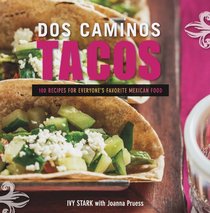 Dos Caminos Tacos: 100 Recipes for Everyone's Favorite Mexican Food