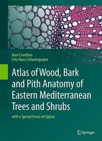 Atlas of Wood, Bark and Pith Anatomy of Eastern Mediterranean Trees and Shrubs: with a Special Focus on Cyprus