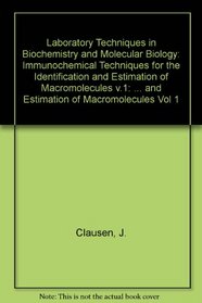 Laboratory Techniques in Biochemistry and Molecular Biology: Immunochemical Techniques for the Identification and Estimation of Macromolecules v.1 (Vol 1)