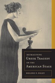 Reimagining Greek Tragedy on the American Stage (Sather Classical Lectures)