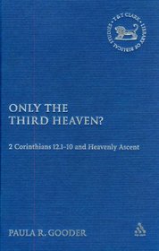 Only the Third Heaven?: 2 Corinthians 12.1-10 and Heavenly Ascent (Library Of New Testament Studies)