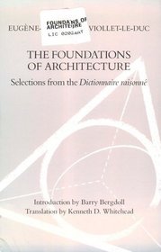 The Foundations of Architecture: Selections from the Dictionnaire Raisonne