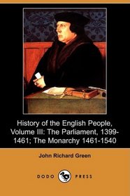 History of the English People, Volume III: The Parliament, 1399-1461; The Monarchy 1461-1540 (Dodo Press)
