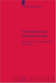 Christendom And European Identity: The Legacy Of  A Grand Narrative Since 1789 (Religion and Society)