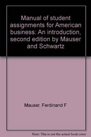 Manual of student assignments for American business: An introduction, second edition by Mauser and Schwartz