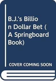 B.J.'s Billion Dollar Bet (A Springboard Book)