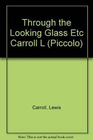 Through the Looking Glass Etc Carroll L