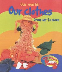 Our Clothes from Hat to Shoes (Little Nippers: Our World)
