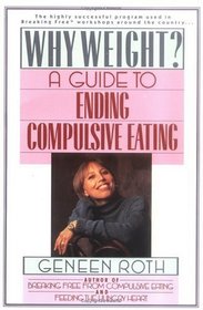 Why Weight?: A Guide to Ending Compulsive Eating