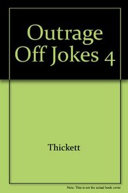 OUTRAGEOUSLY OFFENSIVE JOKES IV: OUTRAGEOUSLY OFFENSIVE JOKES IV (Outrageously Offensive Jokes)