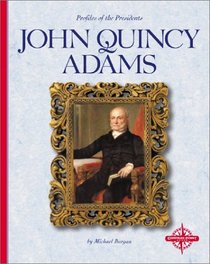 John Quincy Adams (Profiles of the Presidents)
