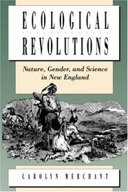 Ecological Revolutions: Nature, Gender, and Science in New England