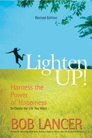 Lighten Up!  Harness the Power of Happiness