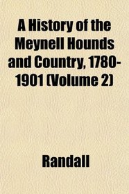 A History of the Meynell Hounds and Country, 1780-1901 (Volume 2)