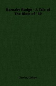 Barnaby Rudge - A Tale of The Riots of ' 80