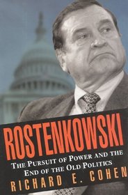 Rostenkowski : The Pursuit of Power and the End of the Old Politics