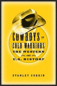 Cowboys As Cold Warriors: The Western and U.S. History (Culture and the Moving Image)