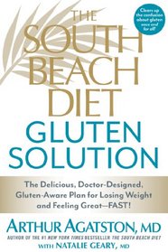 The South Beach Diet Gluten Solution: The Delicious, Doctor-Designed, Gluten-Aware Plan for Losing Weight and Feeling Great--FAST!