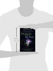 Dying to Be Free: From Enforced Secrecy To Near Death To True Transformation