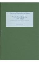 North-East England, 1569-1625: Governance, Culture and Identity (Regions and Regionalism in History)