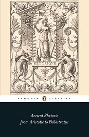 Ancient Rhetoric: From Aristotle to Philostratus (Penguin Classics)
