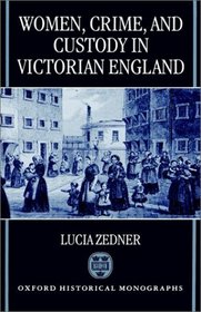 Women, Crime, and Custody in Victorian England (Oxford Historical Monographs)