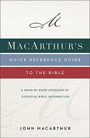 MacArthur's Quick Reference Guide to the Bible: A Book-By-Book Overview of Essential Bible Information