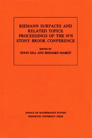 Riemann Surfaces and Related Topics: Proceedings of the 1978 Stony Brook Conference (Annals of Mathematics Studies)