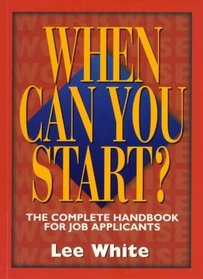 When Can You Start?: Complete Handbook for Job Applicants (WorkWise)