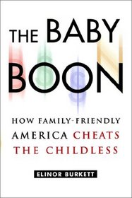 The Baby Boon : How Family-Friendly America Cheats the Childless