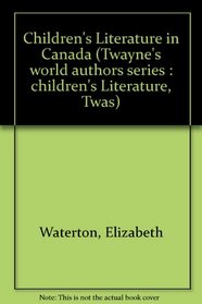 Children's Literature in Canada (Twayne's World Authors Series)