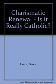 Charismatic Renewal - Is it Really Catholic?