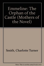 Emmeline: The Orphan of the Castle (Mothers of the Novel)
