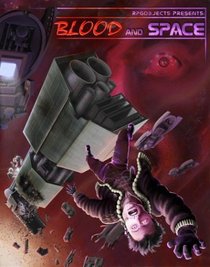 RPGObjects Presents: Blood and Space: D20 Starship Adventure Toolkit