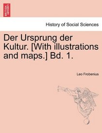 Der Ursprung der Kultur. [With illustrations and maps.] Bd. 1. (German Edition)