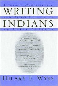 Writing Indians: Literacy, Christianity, and Native Community in Early America (Native Americans of the Northeast)
