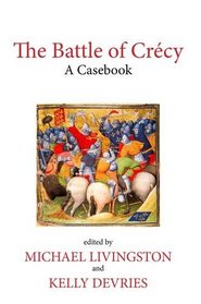 The Battle of Crcy: A Casebook (Liverpool Historical Casebooks)