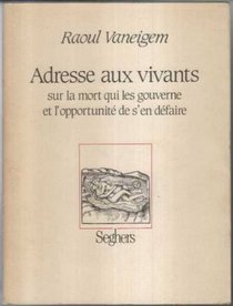 Adresse aux vivants: Sur la mort qui les gouverne et l'opportunite de s'en defaire (French Edition)
