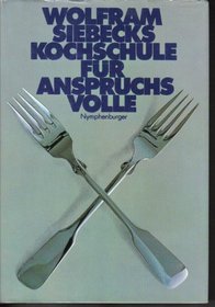 Wolfram Siebecks Kochschule fur Anspruchsvolle (German Edition)