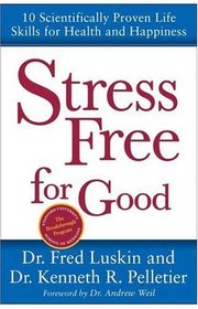 Stress Free for Good : 10 Scientifically Proven Life Skills for Health and Happiness