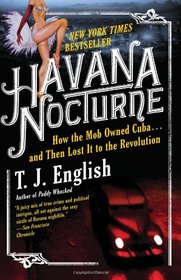 Havana Nocturne: How the Mob Owned Cuba.and Then Lost It to the Revolution