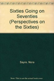 Sixties Going on Seventies (Perspectives on the Sixties)