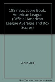 1987 Box Score Book: American League (Official American League Averages and Box Scores)