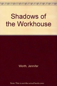 Shadows Of The Workhouse