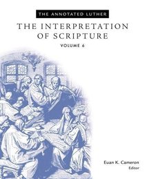 The Interpretation of Scripture (The Annotated Luther)