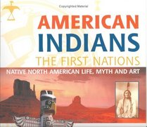 American IndiansThe First Nations: Native North American Life, Myth and Art