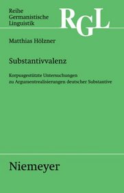 Substantivvalenz: Korpusgestützte Untersuchungen zu Argumentrealisierungen deutscher Substantive (Reihe Germanistische Linguistik) (German Edition)