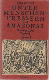 UNTER MENSCHENFRESSERN AM AMAZONAS Brasilianisches Tagebuch 1556-1558