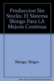 Produccion Sin Stocks: El Sistema Shingo Para LA Mejora Continua