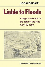 Liable to Floods: Village Landscape on the Edge of the Fens A D 450-1850